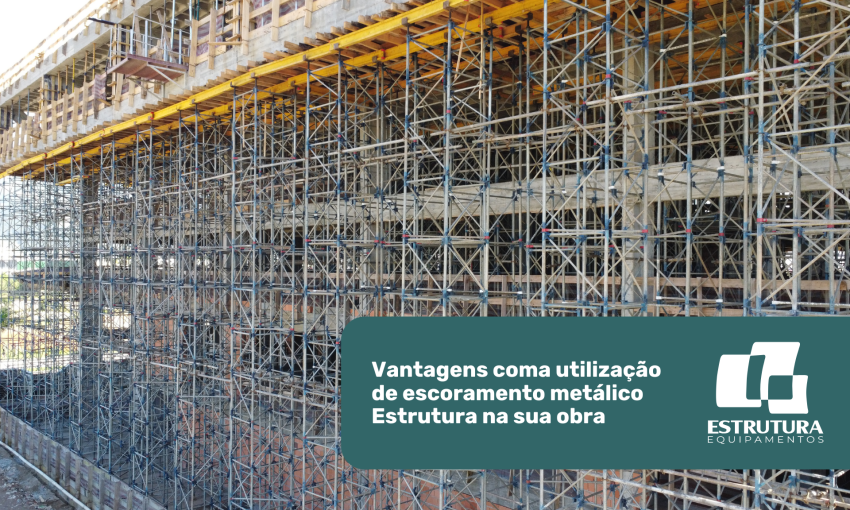 Vantagens com a utilização de escoramento metálico Estrutura na sua obra