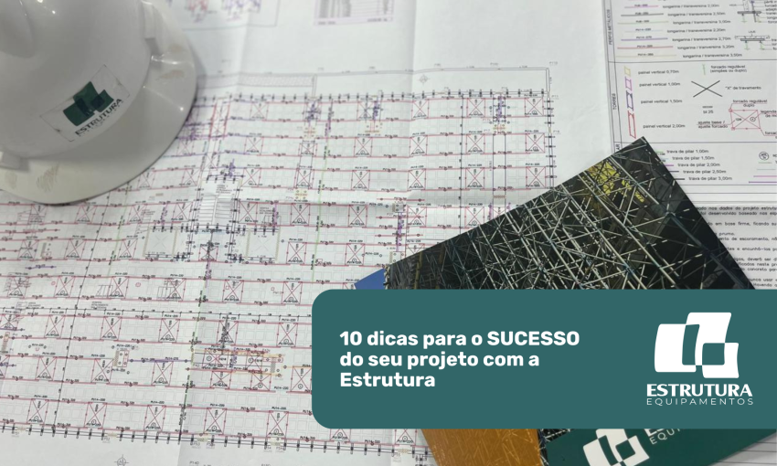 10 dicas para o sucesso do seu projeto com a estrutura