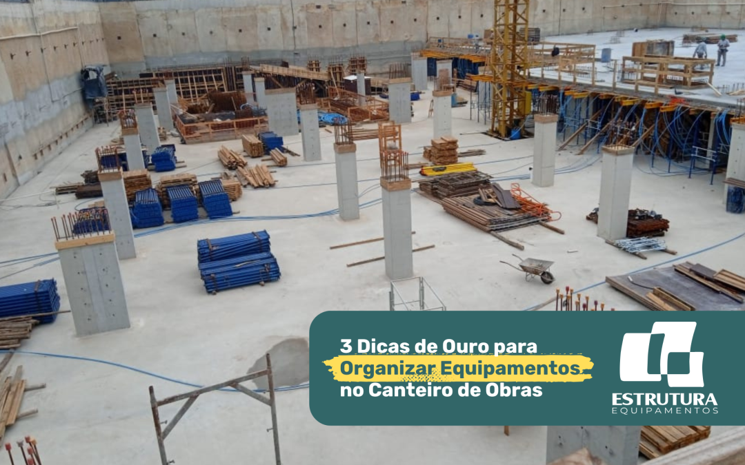 3 Dicas de Ouro para Organizar Equipamentos no Canteiro de Obras