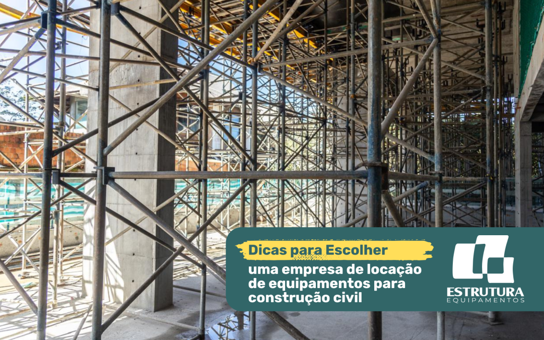 Dicas para Escolher uma Empresa de Locação de Equipamentos para Construção Civil