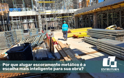 Por que alugar escoramento metálico é a escolha mais inteligente para sua obra?
