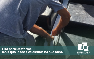 Fita para Desforma: mais qualidade e eficiência na sua obra