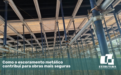 Como o escoramento metálico contribui para obras mais seguras